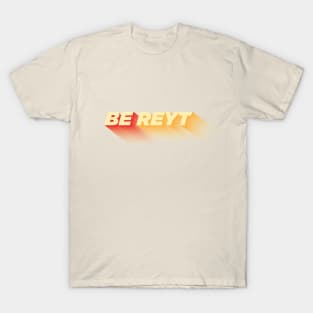Be Reyt T-Shirt